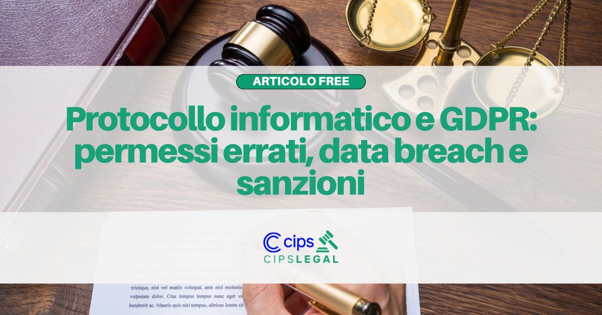 Grafica di copertina con martelletto da giudice e bilancia della giustizia. In primo piano il titolo: “Protocollo informatico e GDPR: permessi errati, data breach e sanzioni”, con logo CIPS Legal.